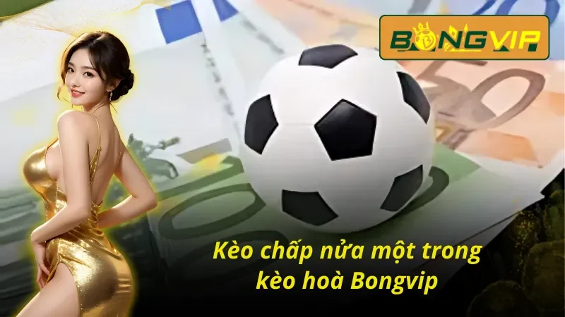 Kèo chấp nửa 