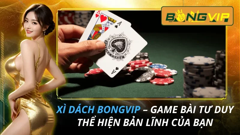 Xì Dách – Game Bài Tư Duy Thể Hiện Bản Lĩnh Của Bạn 18 Xì Dách – Game Bài Tư Duy Hot Nhất 2026 Thể Hiện Bản Lĩnh Của Bạn